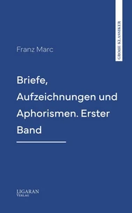 Briefe, Aufzeichnungen und Aphorismen. Erster Band