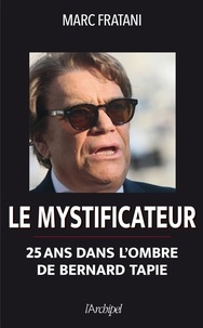 Livres électroniques téléchargeables gratuitement au format pdf Le mystificateur  - 25 ans dans l'ombre de Bernard Tapie in French 9782809827347