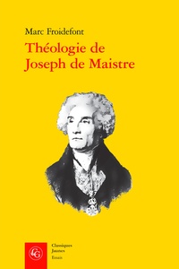 Marc Froidefont - Théologie de Joseph de Maistre.