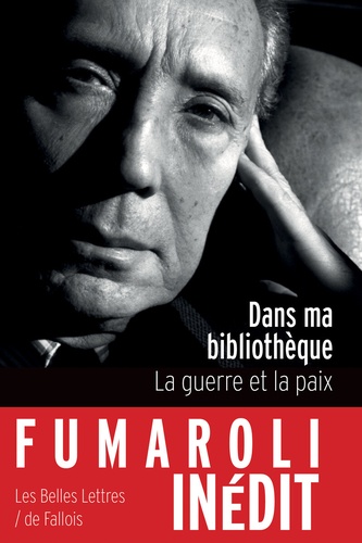 Marc Fumaroli - Dans ma bibliothèque - La guerre et la paix.