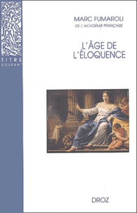 Marc Fumaroli - L'âge de l'éloquence. - Rhétorique et "res literaria" de la Renaissance au seuil de l'époque classique.