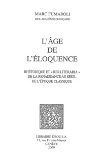 Marc Fumaroli - L'âge de l'éloquence. - Rhétorique et "res literaria" de la Renaissance au seuil de l'époque classique.