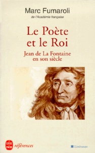 Marc Fumaroli - Le Poete Et Le Roi. Jean De La Fontaine En Son Siecle.