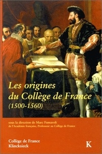 Marc Fumaroli - Les origines du Collège de France - 1500-1560, actes du colloque international, Paris, décembre 1995.