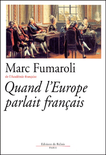 Marc Fumaroli - Quand L'Europe Parlait Francais.