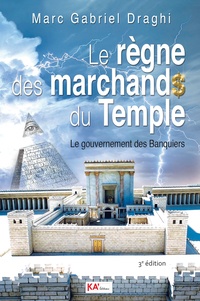 Marc Gabriel Draghi - Le règne des marchands du temple - Le gouvernement des banquiers.