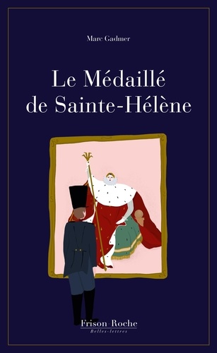 Marc Gadmer - Le médaillé de Sainte-Hélène.