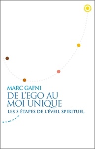 Marc Gafni - De l'égo au moi unique - Les 5 étapes de l'éveil spirituel.
