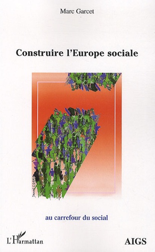 Marc Garcet - Construire l'Europe sociale.