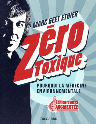 Marc Geet Ethier - Zéro toxique - Pourquoi la médecine environnementale.