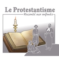 Marc Geoffroy - Le protestantisme raconté aux enfants. 1 CD audio