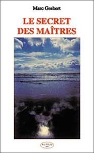 Marc Gesbert - Les secrets des Maîtres.
