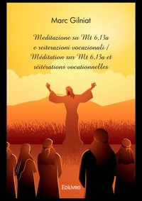 Marc Gilniat - Méditation sur Mt 6,13a et réitérations vocationnelles.
