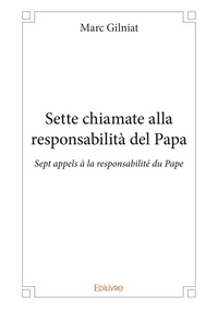 Marc Gilniat - Sette chiamate alla responsabilità del papa - Sept appels à la responsabilité du Pape.