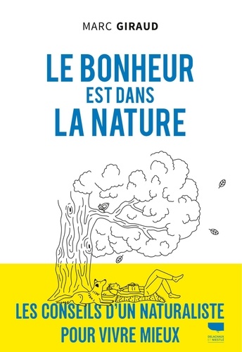 Le bonheur est dans la nature. Les conseils d'un naturaliste pour vivre mieux