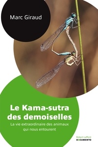 Marc Giraud - Le Kama-sutra des demoiselles - La vie extraordinaire des animaux qui nous entourent.