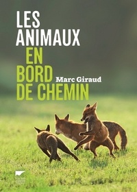 Marc Giraud - Les animaux en bord de chemin - Les animaux nous parlent, sachons les écouter.