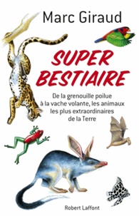 Super bestiaire - De la grenouille poilue à la vache volante, les animaux les plus extraordinaires de la Terre.pdf