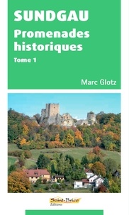 Marc Glotz - Sundgau - Tome1, Promenades historiques.