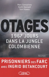 Marc Gonsalves et Keith Stansell - Otages - 1 967 jours dans la jungle colombienne.