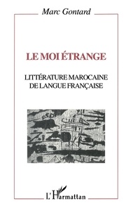 Marc Gontard - Le moi étrange - Littérature marocaine de langue française.