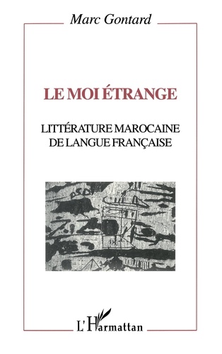 Le moi étrange. Littérature marocaine de langue française