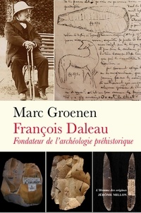 Marc Groenen - François Daleau - Fondateur de l’archéologie préhistorique.