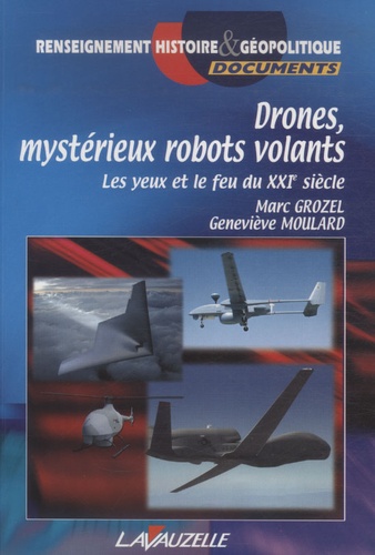 Marc Grozel et Geneviève Moulard - Drones, mystérieux robots volants - Les yeux et le feu du XXIe siècle.