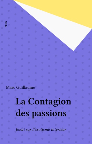 La Contagion des passions. Essai sur l'exotisme intérieur