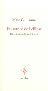 Marc Guillaume - Puissance de l'ellipse - Dé-coïncider d'avec le Cercle.
