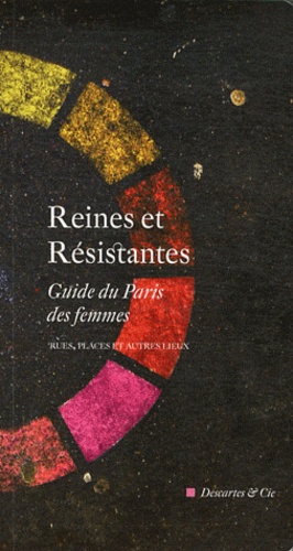 Marc Guillaume - Reines et Résistantes - Guide du Paris des femmes - Rues, places et autres lieux.