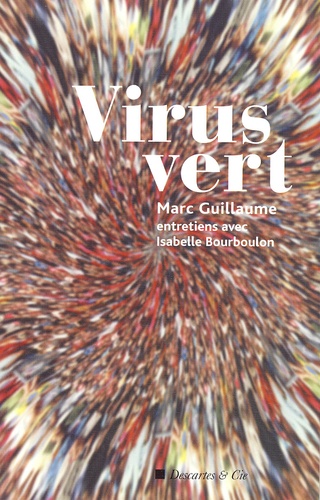 Marc Guillaume - Virus vert. - Entretiens avec Isabelle Bourboulon.