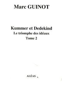 Marc Guinot - Arithmétique pour amateurs Livre VII - Kummer et Dedekind, Le triomphe des idéaux Tome 2.