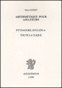 Marc Guinot - Arithmétique pour amateurs - Pythagore, Euclide et toute la clique.