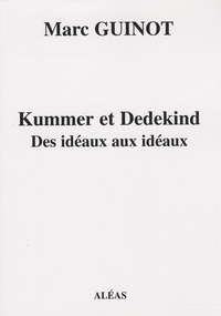 Marc Guinot - Kummer et Dedekind - Des idéaux aux idéaux.
