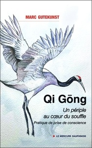 Marc Gutekunst - Qi Gong - Un périple au coeur du souffle - Pratique de prise de conscience.