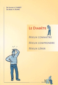 Marc-H Blanc et Valdo-A Chabot - Le Diabete. Mieux Connaitre, Mieux Comprendre, Mieux Gerer, 2eme Edition.