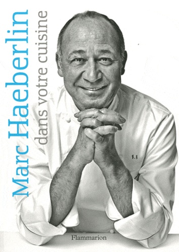 Marc Haeberlin - Marc Haeberlin dans votre cuisine.