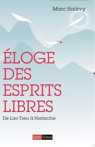 Marc Halévy - Eloge des esprits libres - De Lao-Tseu à Nietzsche.
