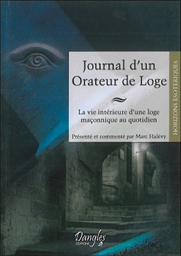 Marc Halévy - Journal d'un Orateur de Loge - La vie intérieure d'une loge maçonnique au quotidien.