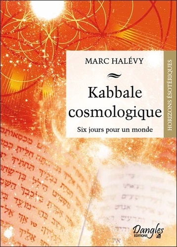 Marc Halévy - Kabbale cosmologique - Six jours pour un monde.