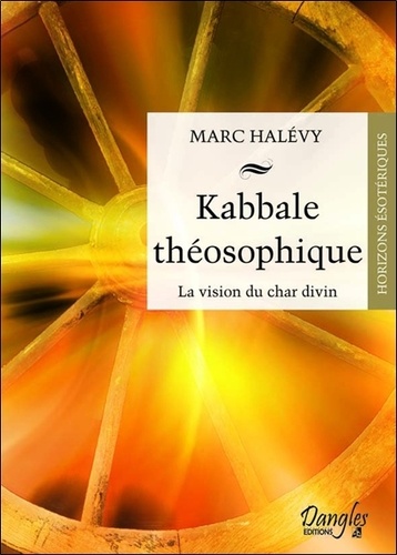 Marc Halévy - Kabbale théosophique - Vision du Char divin.