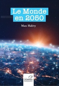 Marc Halévy - Le monde en 2050.