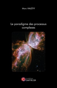 Marc Halévy - Le paradigme des processus complexes.