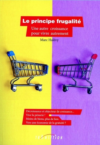 Marc Halévy - Le principe frugalité - Une autre croissance pour vivre autrement.