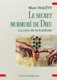 Marc Halévy - Le secret murmuré de Dieu - La voie de la Kabale.