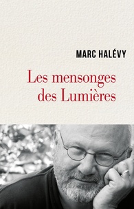 Marc Halévy - Les mensonges des Lumières - Pour sortir enfin de la Modernité.