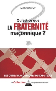Marc Halévy - Qu'est-ce que la Fraternité maçonnique ?.