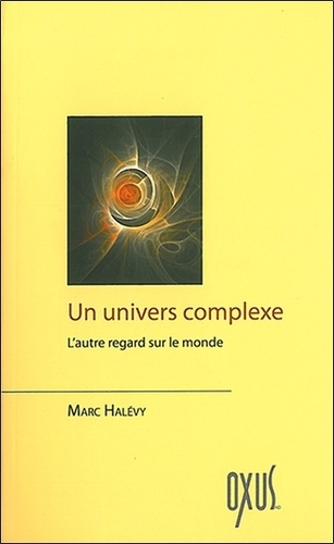 Marc Halévy - Un univers complexe - L'autre regard sur le monde.
