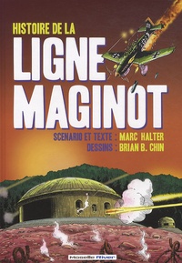Marc Halter et Brian B Chin - Histoire de la ligne Maginot.
